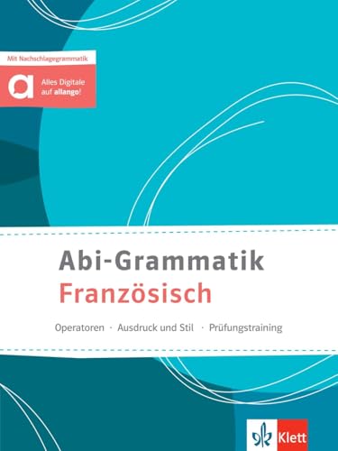Abi-Grammatik Französisch: Entdecken - Vertiefen - Nachschlagen. Übungsbuch mit Nachschlagegrammatik Abi-Grammatik Französisch: Entdecken - Vertiefen - Nachschlagen. Übungsbuch mit Nachschlagegrammatik