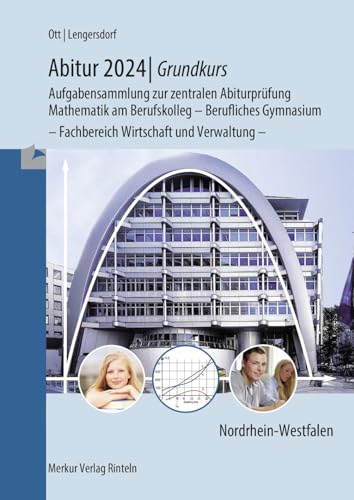 Abitur 2024 - Grundkurs - Aufgabensammlung zur zentralen Abiturprüfung: Mathematik am Berufskolleg - Berufliches Gymnasium - Fachbereich Wirtschaft und Verwaltung - von Merkur Rinteln