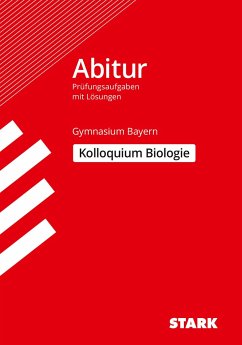 Abitur-Prüfungsaufgaben Gymnasium Bayern. Mit Lösungen / Biologie Kolloquium von Stark / Stark Verlag