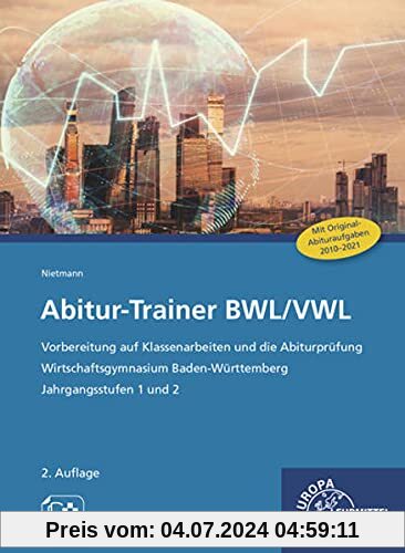 Abitur-Trainer BWL/VWL: Vorbereitung auf Klassenarbeiten und die Abiturprüfung Wirtschaftsgymnasium Baden-Württemberg Jahrgangsstufen 1 und 2 (Trainingsbuch und Lösungsbuch)