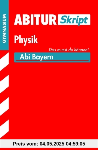 Abitur-Training / Abitur Skript Physik: Abi Bayern, Das musst du können!