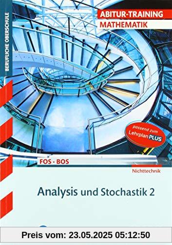 Abitur-Training FOS/BOS - Mathematik Bayern 12. Klasse Nichttechnik, Band 2 Abitur-Training FOS/BOS - Mathematik Bayern 12. Klasse Nichttechnik, Band 2