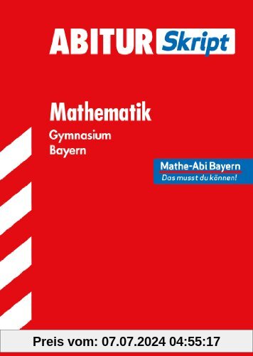 Abitur-Training Mathematik / Abiturskript Mathematik: Mathe-Abi Bayern - Das musst du können!