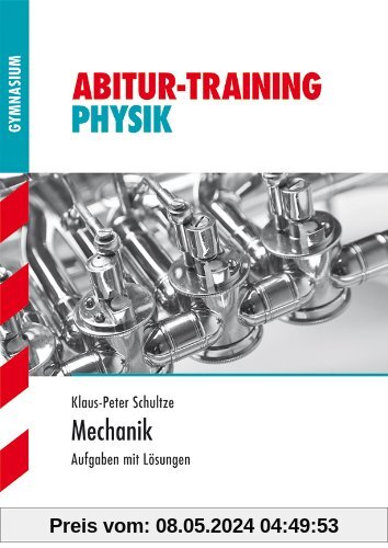 Abitur-Training Physik / Mechanik: Aufgaben mit Lösungen: Grundlagen und Aufgaben mit Lösungen