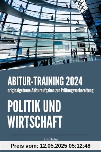 Abitur-Training Politik und Wirtschaft: Übungsheft mit originalgetreuen Abituraufgaben zur Prüfungsvorbereitung Abitur-Training Politik und Wirtschaft: Übungsheft mit originalgetreuen Abituraufgaben zur Prüfungsvorbereitung