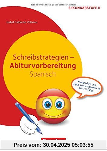 Abiturvorbereitung Fremdsprachen: Schreibstrategien - Abiturvorbereitung Spanisch: Materialien und Tipps zur Vorbereitung der Prüfung. Kopiervorlagen