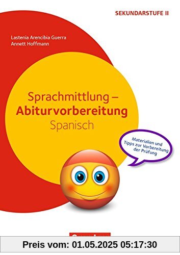 Abiturvorbereitung Fremdsprachen: Sprachmittlung - Abiturvorbereitung Spanisch: Materialien und Tipps zur Vorbereitung der Prüfung. Kopiervorlagen Abiturvorbereitung Fremdsprachen: Sprachmittlung - Abiturvorbereitung Spanisch: Materialien und Tipps zur Vorbereitung der Prüfung. Kopiervorlagen