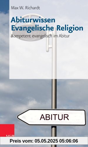 Abiturwissen Evangelische Religion: Kompetent evangelisch im Abitur Abiturwissen Evangelische Religion: Kompetent evangelisch im Abitur