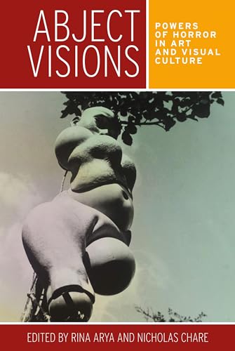 Abject visions: Powers of horror in art and visual culture