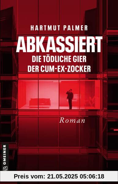 Abkassiert - Die tödliche Gier der Cum-Ex-Zocker: Kurt Zinks zweiter Fall (Kriminalromane im GMEINER-Verlag) (Enthüllungsjournalist Kurt Zink)