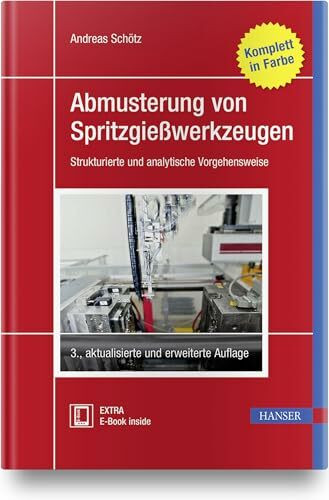 Abmusterung von Spritzgießwerkzeugen: Strukturierte und analytische Vorgehensweise Abmusterung von Spritzgießwerkzeugen: Strukturierte und analytische Vorgehensweise