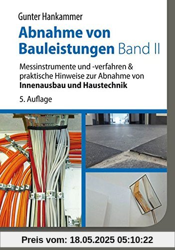 Abnahme von Bauleistungen Band II: Messinstrumente und -verfahren & praktische Hinweise zur Abnahme von Innenausbau und Haustechnik