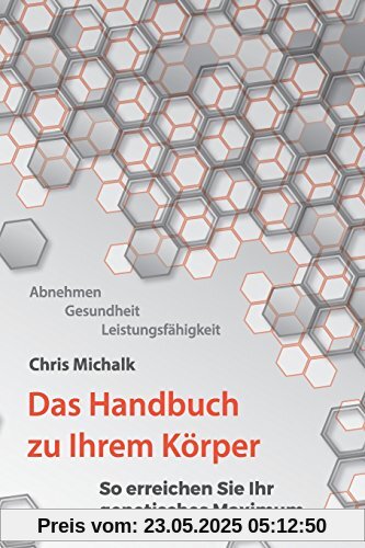 Abnehmen, Gesundheit, Leistungsfaehigkeit - Das Handbuch zu Ihrem Koerper: So erreichen Sie Ihr genetisches Maximum