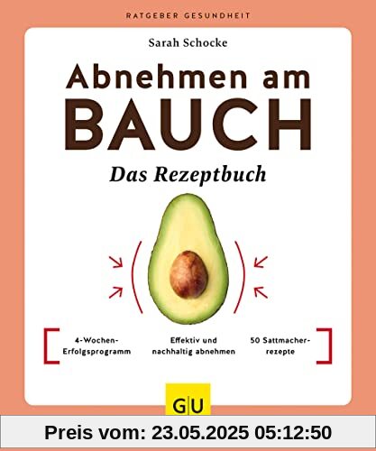 Abnehmen am Bauch – Das Rezeptbuch: 4-Wochen-Erfolgsprogramm / Effektiv und nachhaltig abnehmen / 50 Sattmacherrezepte (GU Ratgeber Gesundheit)