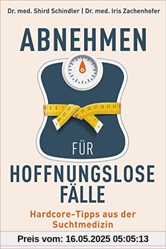 Abnehmen für hoffnungslose Fälle: Hardcore-Tipps aus der Suchtmedizin