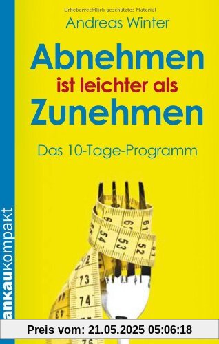 Abnehmen ist leichter als Zunehmen. Das 10-Tage-Programm (Kompakt-Ratgeber)