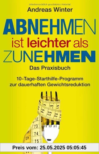 Abnehmen ist leichter als Zunehmen. Das Praxisbuch: 10-Tage-Starthilfe-Programm zur dauerhaften Gewichtsreduktion. Mit Audio-CD