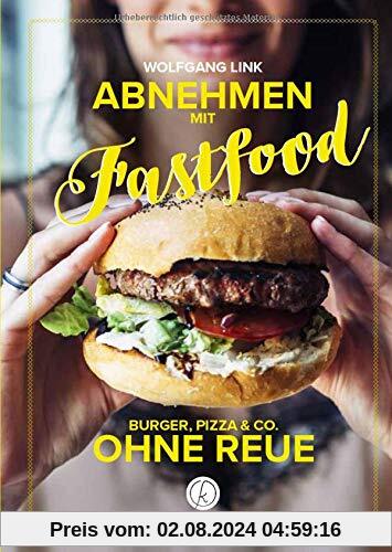 Abnehmen mit Fastfood: Burger, Pizza & Co ohne Reue