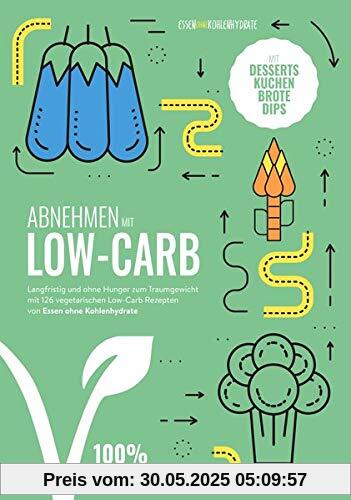 Abnehmen mit Low-Carb - vegetarisch: Langfristig und ohne Hunger zum Traumgewicht mit 124 vegetarischen Low-Carb Rezepten von Essen ohne Kohlenhydrate Abnehmen mit Low-Carb - vegetarisch: Langfristig und ohne Hunger zum Traumgewicht mit 124 vegetarischen Low-Carb Rezepten von Essen ohne Kohlenhydrate