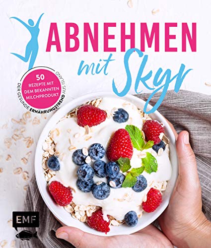 Abnehmen mit Skyr – Der gesunde Ernährungstrend aus Island: 50 Rezepte mit dem bekannten Milchprodukt