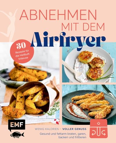 Abnehmen mit dem Airfryer – 30 Rezepte für die Heißluftfritteuse: Gesund und fettarm braten, garen, backen und frittieren – wenig Kalorien, voller Genuss Abnehmen mit dem Airfryer – 30 Rezepte für die Heißluftfritteuse: Gesund und fettarm braten, garen, backen und frittieren – wenig Kalorien, voller Genuss von Edition Michael Fischer / EMF Verlag