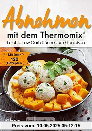 Abnehmen mit dem Thermomix®: Leichte Low-Carb-Küche zum Genießen. Mit über 120 Rezepten