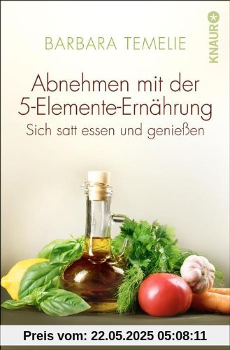 Abnehmen mit der 5-Elemente-Ernährung: Sich satt essen und genießen