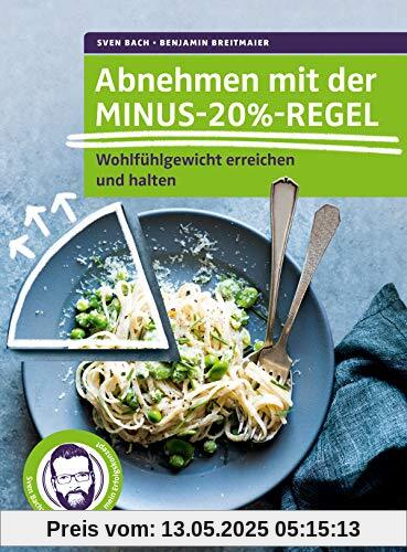 Abnehmen mit der Minus-20%-Regel: Wohlfühlgewicht erreichen und halten. Sven Bach: Meine Geschichte, mein Erfolgskonzept