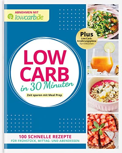LOW CARB in 30 Minuten: Zeit sparen mit Meal Prep (Abnehmen mit lowcarb.de)