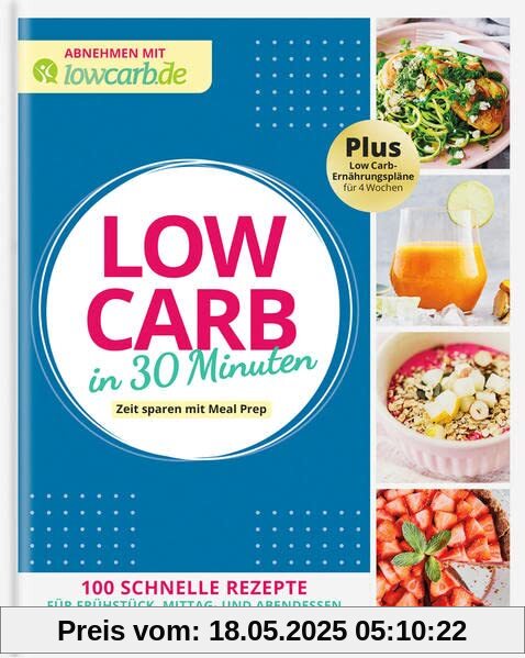 Abnehmen mit lowcarb.de – Low Carb in 30 Minuten: Zeit sparen mit Meal Prep