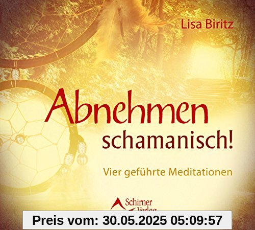 Abnehmen schamanisch!: Vier geführte Meditationen