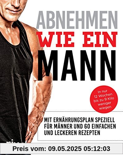 Abnehmen wie ein Mann: In nur 12 Wochen bis zu 9 Kilo weniger wiegen: Mit Ernährungsplan speziell für Männer und 60 einfachen und leckeren Rezepten Abnehmen wie ein Mann: In nur 12 Wochen bis zu 9 Kilo weniger wiegen: Mit Ernährungsplan speziell für Männer und 60 einfachen und leckeren Rezepten