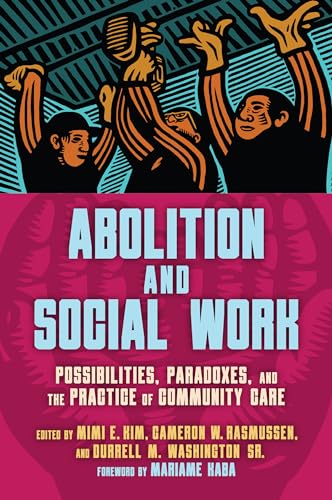 Abolition and Social Work: Possibilities, Paradoxes, and the Practice of Community Care von Haymarket Books