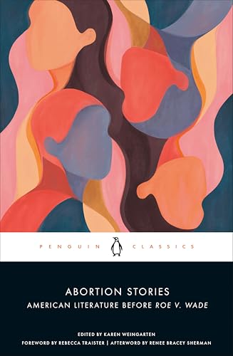 Abortion Stories: American Literature Before Roe v. Wade Abortion Stories: American Literature Before Roe v. Wade von Penguin Publishing Group