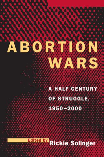 Abortion Wars: A Half Century of Struggle, 1950–2000 von University of California Press