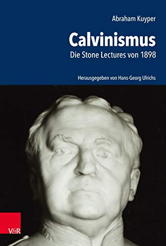 Abraham Kuyper: Calvinismus. Die Stone Lectures von 1898 von Vandenhoeck + Ruprecht