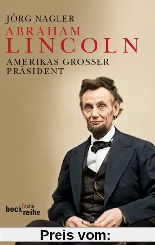 Abraham Lincoln: Amerikas großer Präsident: Amerikas großer Präsident. Eine Biographie