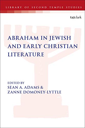 Abraham in Jewish and Early Christian Literature (The Library of Second Temple Studies) von T&T Clark