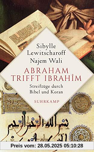 Abraham trifft Ibrahîm: Streifzüge durch Bibel und Koran (suhrkamp taschenbuch)