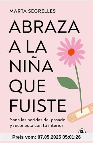 Abraza a la niña que fuiste: Sana las heridas del pasado y reconecta con tu interior (Bruguera Tendencias)