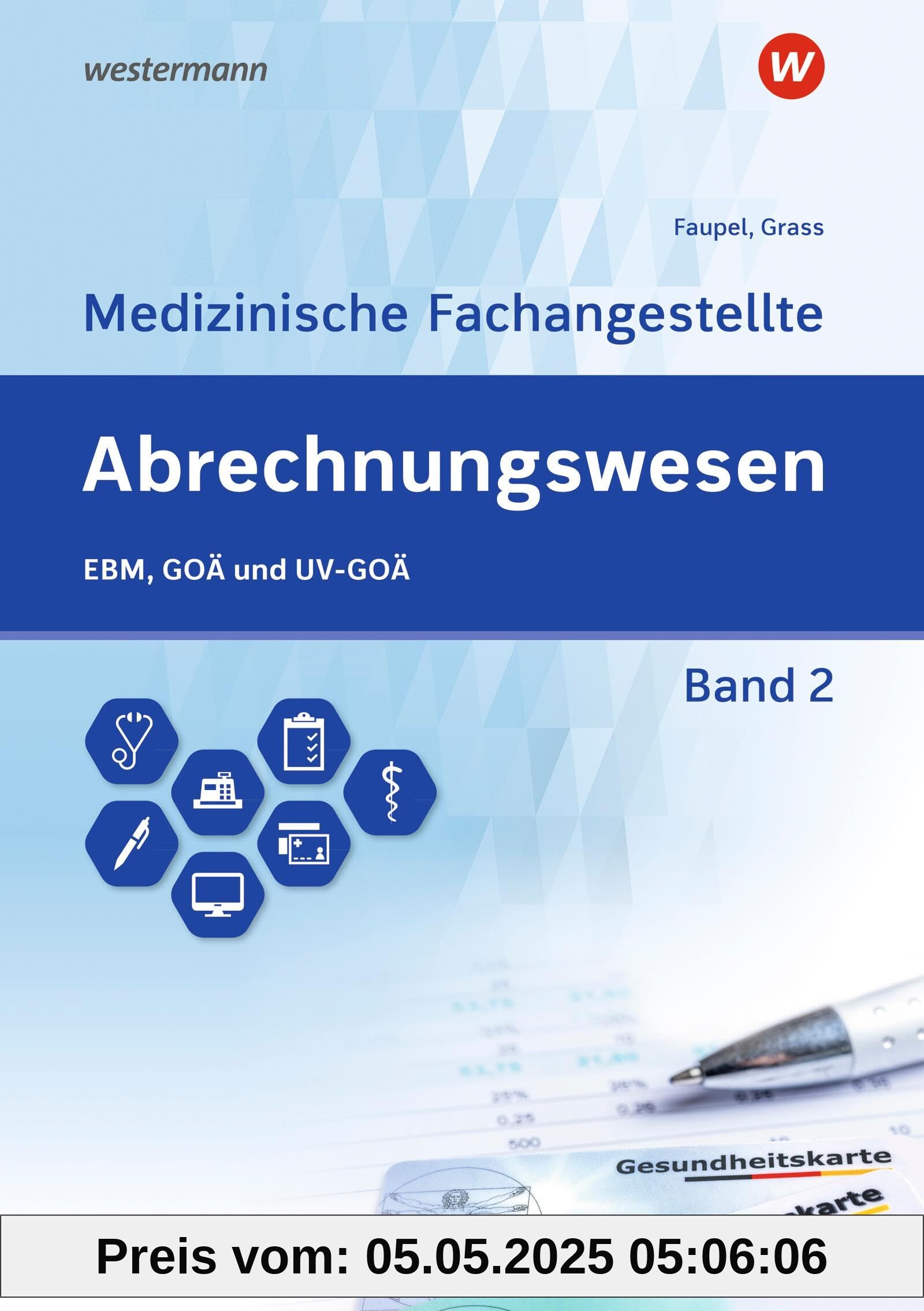 Abrechnungswesen für die Medizinische Fachangestellte 2. Schulbuch: EBM, GOÄ und UV-GOÄ Abrechnungswesen für die Medizinische Fachangestellte 2. Schulbuch: EBM, GOÄ und UV-GOÄ