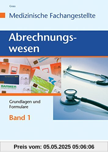 Abrechnungswesen für die Medizinische Fachangestellte: Band 1: Grundlagen und Formulare: Schülerband Abrechnungswesen für die Medizinische Fachangestellte: Band 1: Grundlagen und Formulare: Schülerband