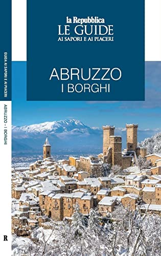 Abruzzo. I borghi. Le guide ai sapori e ai piaceri (Le Guide di Repubblica) von Gedi (Gruppo Editoriale)