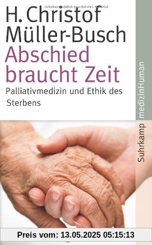Abschied braucht Zeit: Palliativmedizin und Ethik des Sterbens Abschied braucht Zeit: Palliativmedizin und Ethik des Sterbens