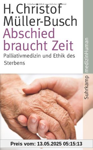 Abschied braucht Zeit: Palliativmedizin und Ethik des Sterbens