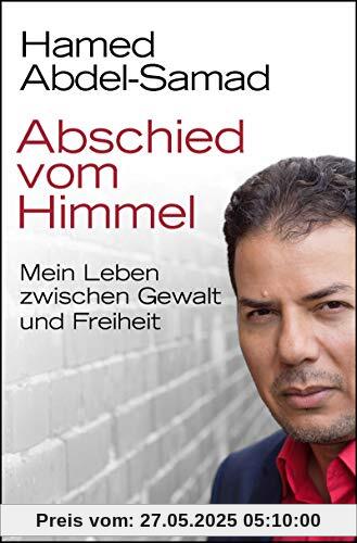 Abschied vom Himmel: Mein Leben zwischen Gewalt und Freiheit