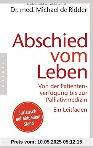 Abschied vom Leben: Von der Patientenverfügung bis zur Palliativmedizin. Ein Leitfaden