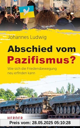 Abschied vom Pazifismus?: Wie sich die Friedensbewegung neu erfinden kann Abschied vom Pazifismus?: Wie sich die Friedensbewegung neu erfinden kann