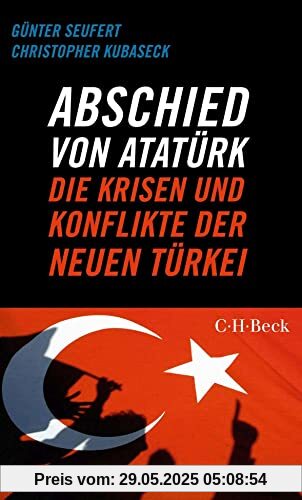 Abschied von Atatürk: Die Krisen und Konflikte der Neuen Türkei (Beck Paperback)