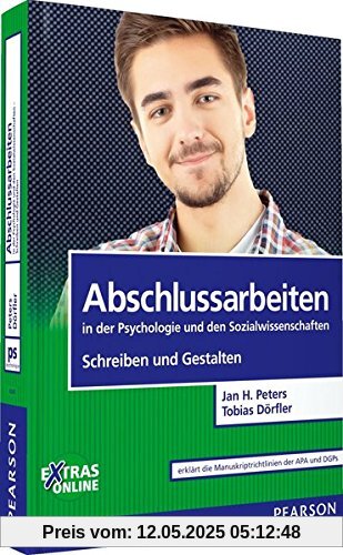 Abschlussarbeiten in der Psychologie und den Sozialwissenschaften - Schreiben und Gestalten (Pearson Studium - Psychologie)